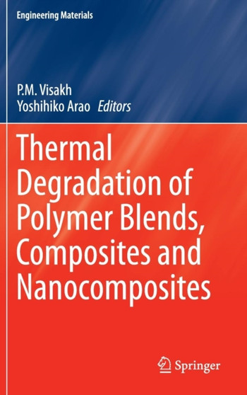 Thermal Degradation of Polymer Blends, Composites and Nanocomposites by P.M. Visakh - Hardback