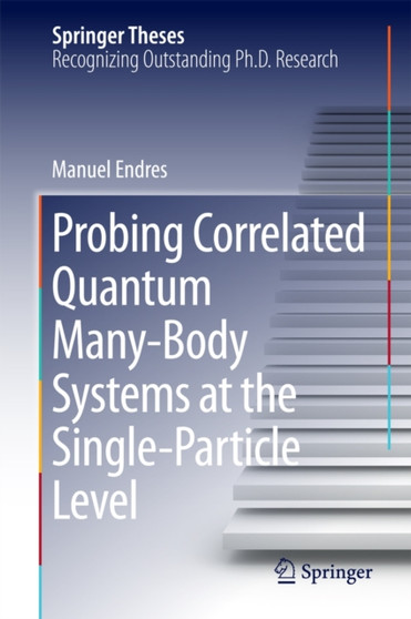 Probing Correlated Quantum Many-Body Systems at the Single-Particle Level by Manuel Endres - Hardback