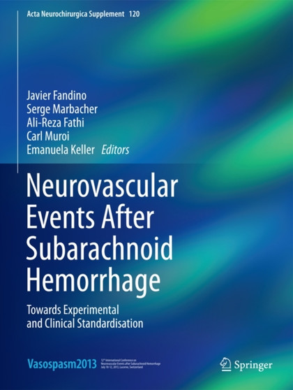Neurovascular Events After Subarachnoid Hemorrhage : Towards Experimental and Clinical Standardisation : 120 by Javier Fandino - Hardback