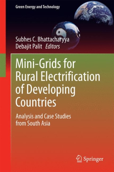 Mini-Grids for Rural Electrification of Developing Countries : Analysis and Case Studies from South Asia by Subhes C. Bhattacharyya - Hardback