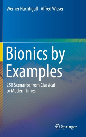 Bionics by Examples : 250 Scenarios from Classical to Modern Times by Werner Nachtigall - Hardback