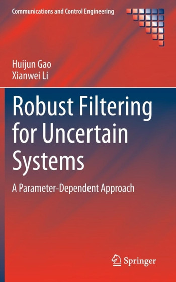 Robust Filtering for Uncertain Systems : A Parameter-Dependent Approach by Huijun Gao - Hardback