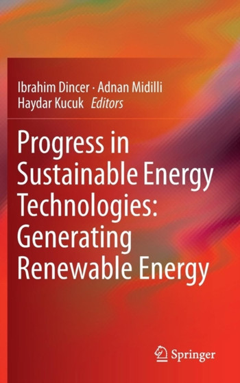 Progress in Sustainable Energy Technologies: Generating Renewable Energy by Ibrahim Dincer - Hardback