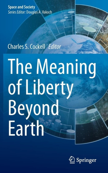 The Meaning of Liberty Beyond Earth by Charles S. Cockell - Hardback