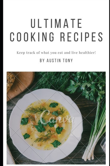 Ultimate Cooking Recipes : Keep track of what you eat and live healthier