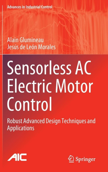 Sensorless AC Electric Motor Control : Robust Advanced Design Techniques and Applications by Alain Glumineau - Hardback