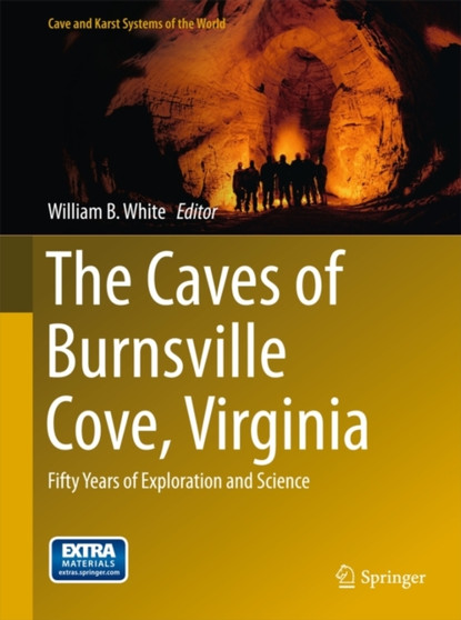 The Caves of Burnsville Cove, Virginia : Fifty Years of Exploration and Science by William B. White - Hardback