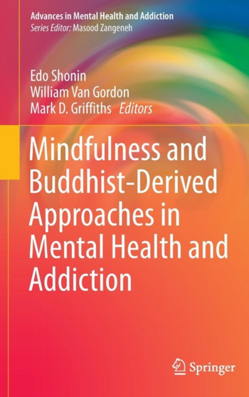 Mindfulness and Buddhist-Derived Approaches in Mental Health and Addiction by Edo Shonin - Hardback