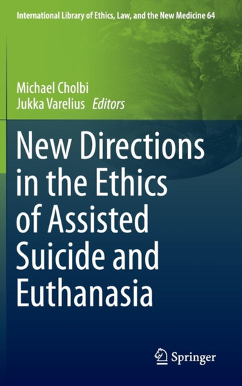 New Directions in the Ethics of Assisted Suicide and Euthanasia : 64 by Michael Cholbi - Hardback