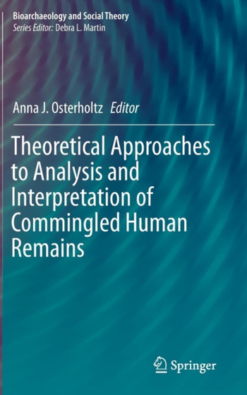 Theoretical Approaches to Analysis and Interpretation of Commingled Human Remains by Anna J. Osterholtz - Hardback