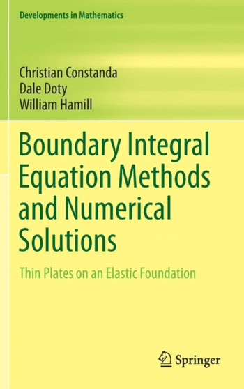 Boundary Integral Equation Methods and Numerical Solutions : Thin Plates on an Elastic Foundation : 35 by Christian Constanda - Hardback