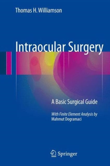 Intraocular Surgery : A Basic Surgical Guide by Thomas H Williamson - Hardback