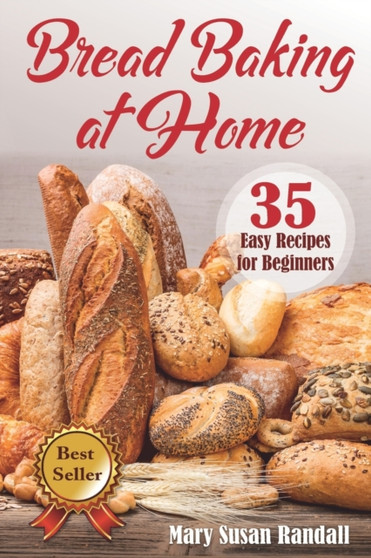 Bread Baking at Home : 35 Easy Recipes for Beginners