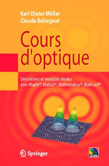 Cours D'Optique : Simulations ET Exercices Resolus Avec Maple, Matlab, Mathematica, Mathcad by Karl Dieter Moeller - Paperback