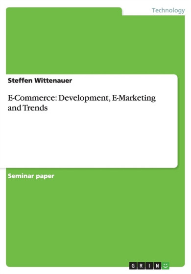 E-Commerce : Development, E-Marketing and Trends by Steffen Wittenauer - Paperback