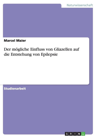 Der moegliche Einfluss von Gliazellen auf die Entstehung von Epilepsie by Marcel Maier - Paperback