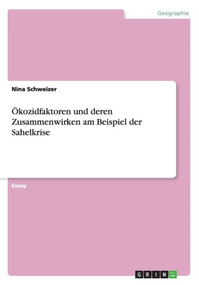 OEkozidfaktoren und deren Zusammenwirken am Beispiel der Sahelkrise by Nina Schweizer - Paperback