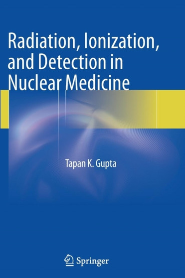 Radiation, Ionization, and Detection in Nuclear Medicine by Tapan K. Gupta - Paperback