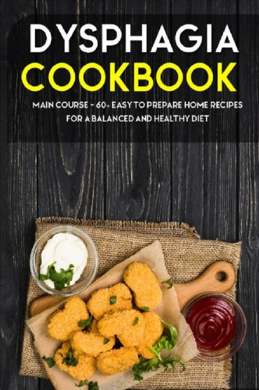 Dysphagia Cookbook : MAIN COURSE - 60+ Easy to prepare home recipes for a balanced and healthy diet