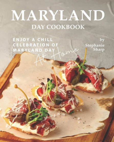Maryland Day Cookbook : Enjoy a Chill Celebration of Maryland Day at Home
