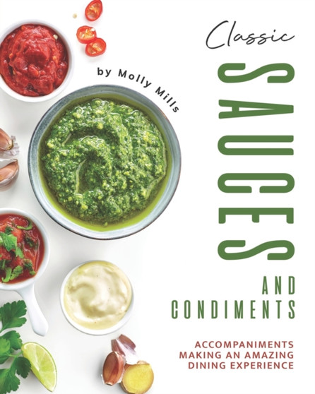 Classic Sauces and Condiments : Accompaniments Making an Amazing Dining Experience