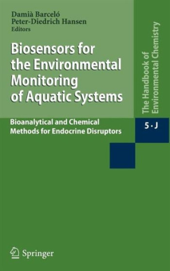 Biosensors for the Environmental Monitoring of Aquatic Systems : Bioanalytical and Chemical Methods for Endocrine Disruptors : 5 / 5J by Damia Barcelo - Hardback