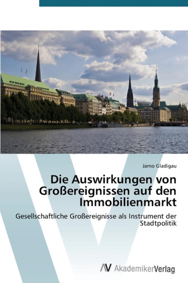 Die Auswirkungen Von Grossereignissen Auf Den Immobilienmarkt by Gladigau Jarno - Paperback Die Auswirkungen Von Grossereignissen Auf Den Immobilienmarkt by Gladigau Jarno - Paperback