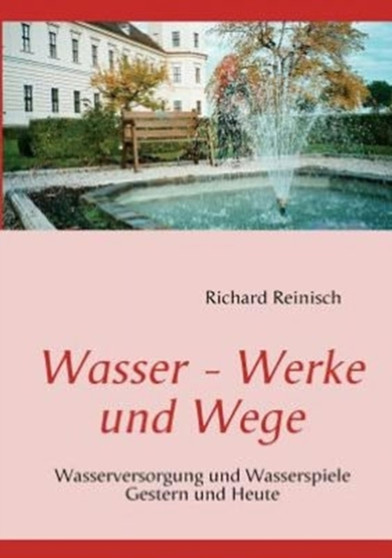 Wasser - Werke Und Wege by Richard Reinisch - Paperback