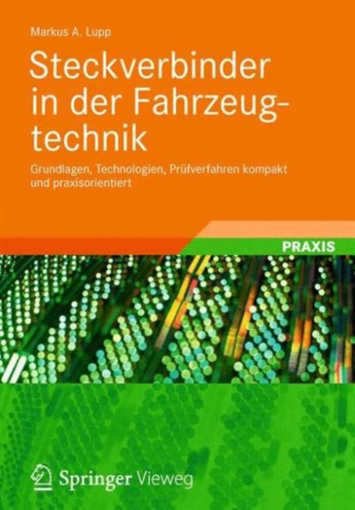 Steckverbinder in der Fahrzeugtechnik : Grundlagen, Technologien, Prufverfahren kompakt und praxisorientiert by Markus A. Lupp - Paperback