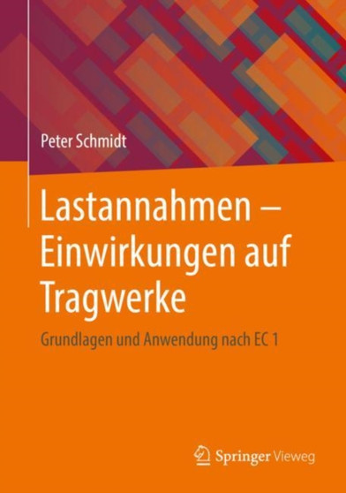 Lastannahmen - Einwirkungen auf Tragwerke : Grundlagen und Anwendung nach EC 1 by Peter Schmidt - Hardback