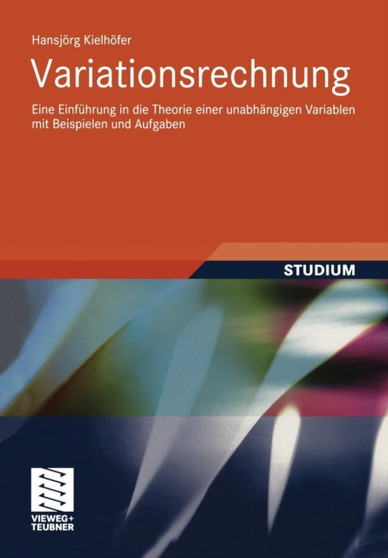 Variationsrechnung : Eine Einfuhrung in die Theorie einer unabhangigen Variablen mit Beispielen und Aufgaben by Hansjoerg Kielhoefer - Paperback