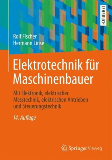 Elektrotechnik fur Maschinenbauer : mit Elektronik, elektrischer Messtechnik, elektrischen Antrieben und Steuerungstechnik by Rolf Fischer - Paperback