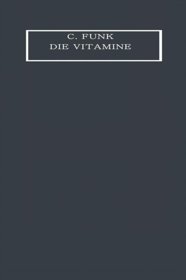 Die Vitamine : Ihre Bedeutung fur die Physiologie und Pathologie by Casimir Funk - Paperback