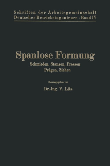 Spanlose Formung : Schmieden, Stanzen, Pressen, Pragen, Ziehen by V. Litz - Paperback