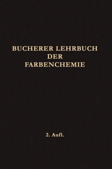 Lehrbuch der Farbenchemie : Einschliesslich der Gewinnung und Verarbeitung des Teers Sowie der Methoden zur Darstellung der Vor- und Zwischenprodukte by Hans Theodor Bucherer - Paperback