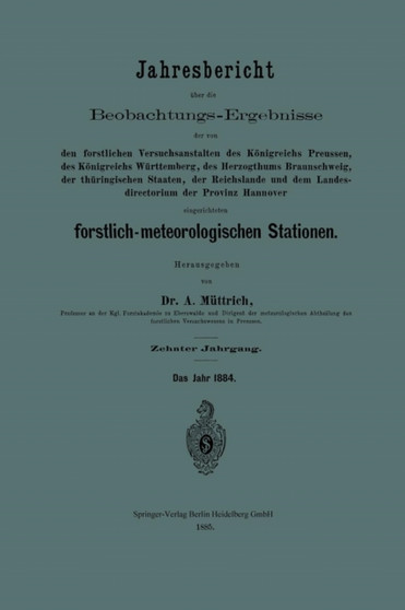 Jahresbericht uber die Beobachtungs-Ergebnisse der von den forstlichen Versuchsanstalten des Koenigreichs Preussen, des Koenigreichs Wurttemberg, des Herzogthums Braunschweig, der thuringischen Staate by A. Muttrich - Paperback
