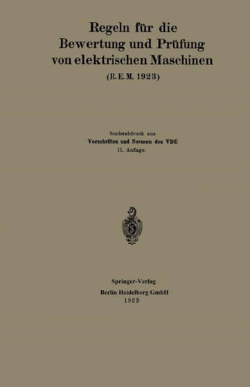 Regeln fur die Bewertung und Prufung von elektrischen Maschinen (R.E.M. 1923) : Vorschriften und Normen des Verbandes Deutscher Elektrotechniker by Generalsekretariat des Verbandes Deutscher Elektrotechniker - Paperback