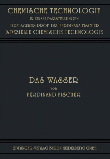 Das Wasser : Seine Gewinnung, Verwendung und Beseitigung mit Besonderer Berucksichtigung der Flussverunreinigung by Ferdinand Fischer - Paperback