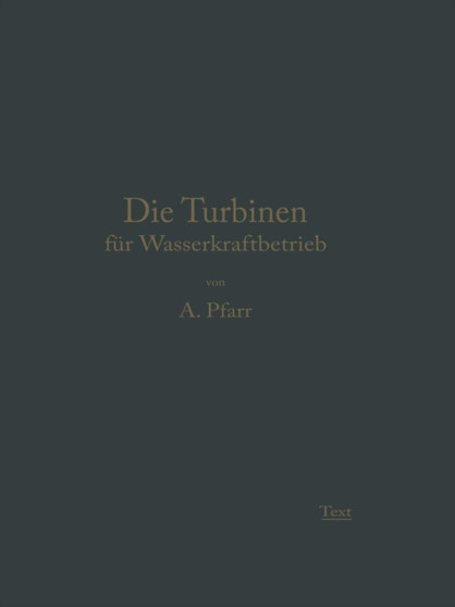Die Turbinen fur Wasserkraftbetrieb : Ihre Theorie und Konstruktion by Adolf Pfarr - Paperback