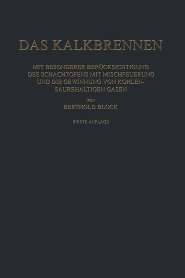 Das Kalkbrennen : Mit Besonderer Berucksichtigung des Schachtofens mit Mischfeuerung und die Gewinnung von Kohlensaurehaltigen Gasen by Berthold Block - Paperback