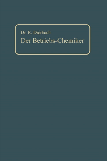 Der Betriebs-Chemiker : Ein Hilfsbuch fur die Praxis des chemischen Fabrikbetriebes by Richard Dierbach - Paperback