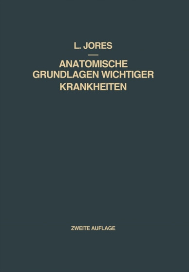 Anatomische Grundlagen Wichtiger Krankheiten : Ein Lehrbuch fur AErzte und Studierende by Leonhard A. Jores - Paperback