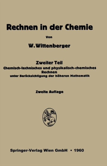 Rechnen in der Chemie : Zweiter Teil: Chemisch-technisches und physikalisch-chemisches Rechnen unter Berucksichtigung der hoeheren Mathematik by Walter Wittenberg - Paperback