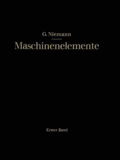 Maschinenelemente : Entwerfen, Berechnen und Gestalten im Maschinenbau by Gustav Niemann - Paperback