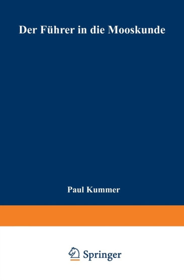 Der Fuhrer in die Mooskunde : Anleitung zum leichten und sicheren Bestimmen der deutschen Moose by Paul Kummer - Paperback