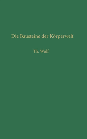 Die Bausteine der Koerperwelt : Eine Einfuhrung in die Atomphysik : 25 by Theodor Wulf - Paperback