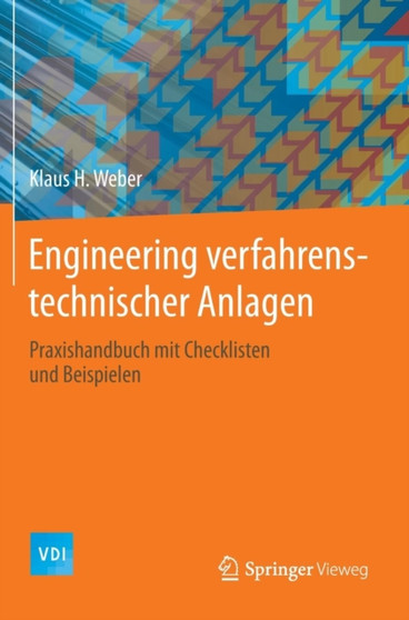 Engineering Verfahrenstechnischer Anlagen : Praxishandbuch Mit Checklisten Und Beispielen by Klaus H Weber - Hardback
