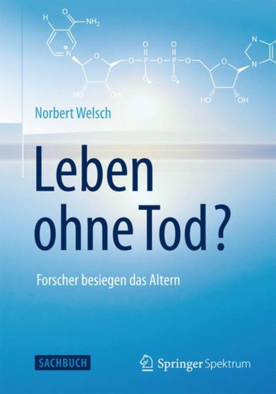 Leben ohne Tod? : Forscher besiegen das Altern by Norbert Welsch - Paperback