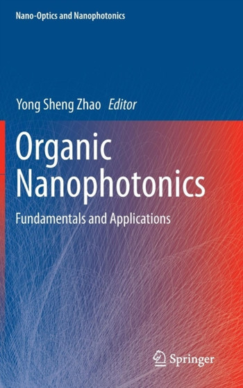 Organic Nanophotonics : Fundamentals and Applications by Yong Sheng Zhao - Hardback