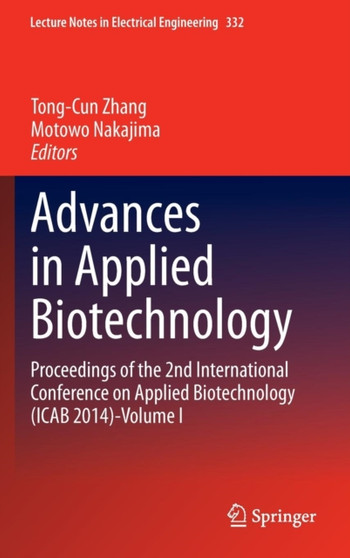 Advances in Applied Biotechnology : Proceedings of the 2nd International Conference on Applied Biotechnology (ICAB 2014)-Volume I : 332 by Tong-Cun Zhang - Hardback